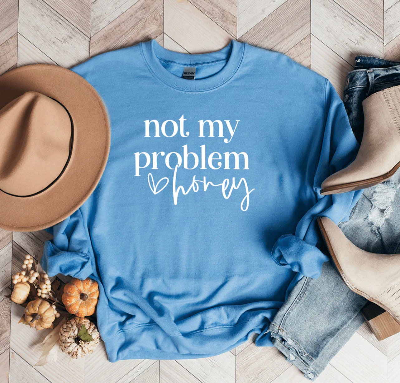 Not My Problem Honey Crewneck Sweatshirt, T-shirt or Long Sleeve T-shirt -8 color choices-