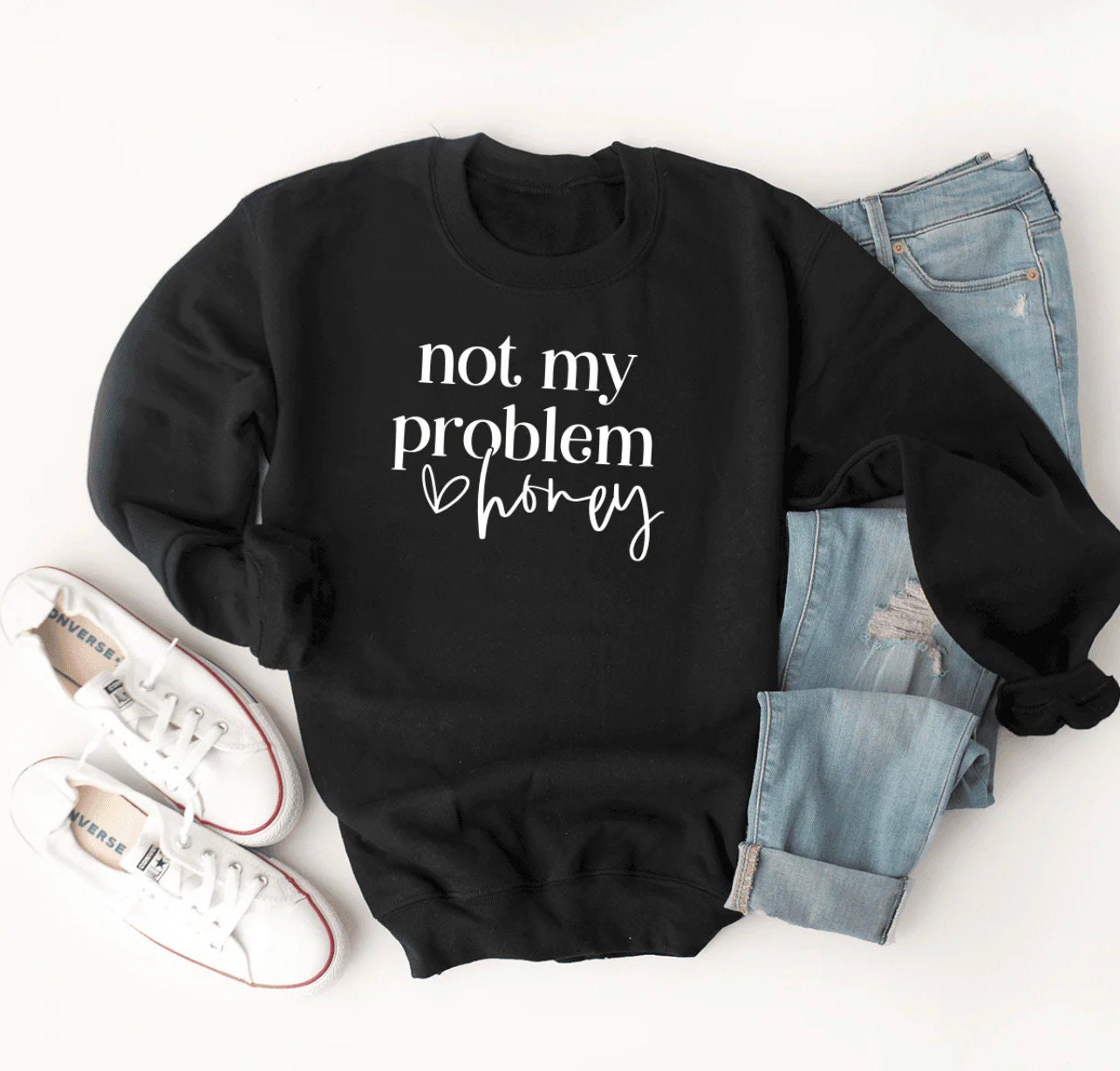 Not My Problem Honey Crewneck Sweatshirt, T-shirt or Long Sleeve T-shirt -8 color choices-