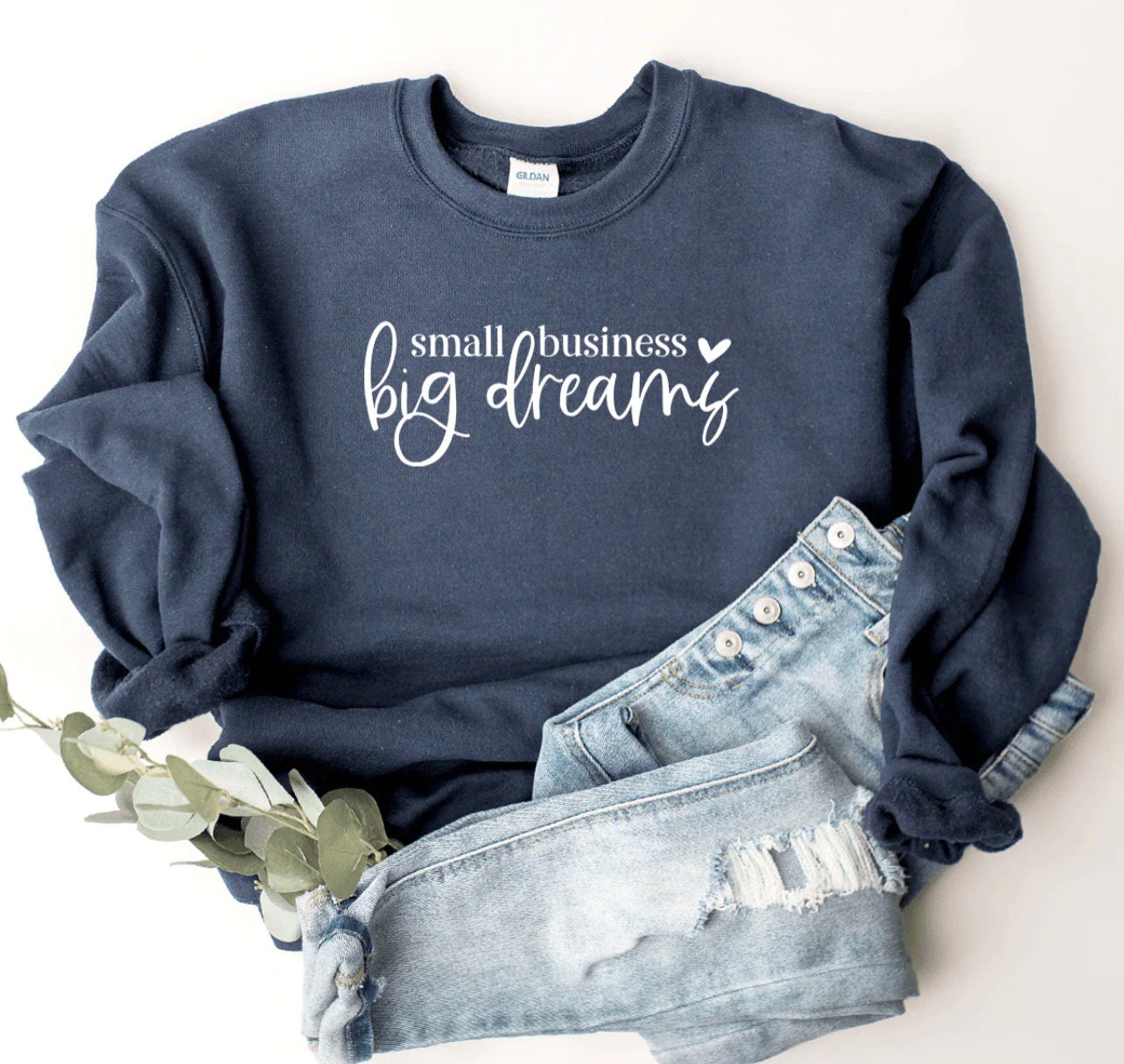 Small Business Big Dreams Crewneck Sweatshirt, T-shirt or Long Sleeve T-shirt -8 color choices-